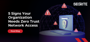 5 Signs Your Business Needs to Adopt Zero Trust Network Access
