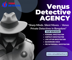 Unveiling the Truth: Best Female Detective Agency in Bangalore – Venus Detectives