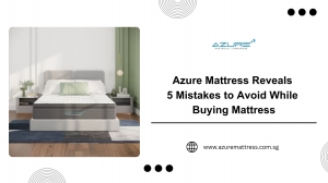 Azure Mattress Reveals 5 Mistakes to Avoid While Buying Mattress
