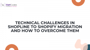 Technical Challenges in Shopline to Shopify Migration and How to Overcome Them