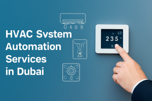 Enhancing Efficiency and Comfort: HVAC System Automation Services in Dubai