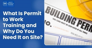 What Is Permit to Work Training and Why Do You Need It on Site?