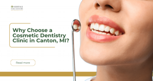 Why Choose a Cosmetic Dentistry Clinic in Canton, MI?