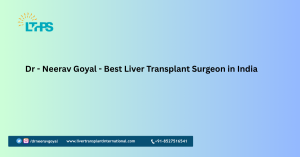 Dr - Neerav Goyal - Best Liver Transplant Surgeon in India