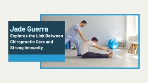 Jade Guerra Explores the Link Between Chiropractic Care and Strong Immunity