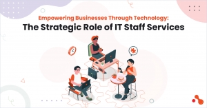 Empowering Businesses Through Technology: The Strategic Role of IT Staff Services