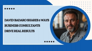 David Badaro Shares 5 Ways Business Consultants Drive Real Results