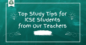 Top Study Tips for ICSE Students from Our Teachers | The Presidency International School 