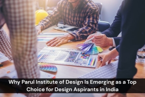 Why Parul Institute of Design Stands Out Among Design Colleges in Gujarat