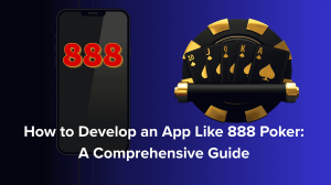 How to Develop an App Like 888 Poker: A Comprehensive Guide