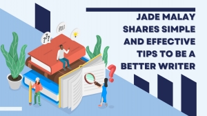 Jade Malay Shares Simple and Effective Tips to Be a Better Writer