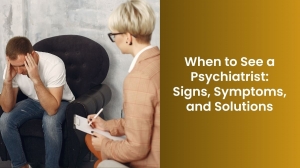 When to See a Psychiatrist: Signs, Symptoms, and Solutions