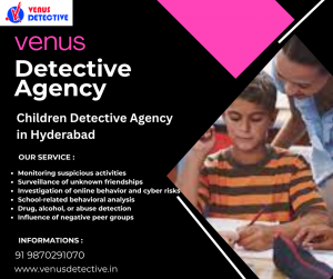 Top Children Detective Agency in Hyderabad – Securing the Safety of Your Child with Professional Investigation