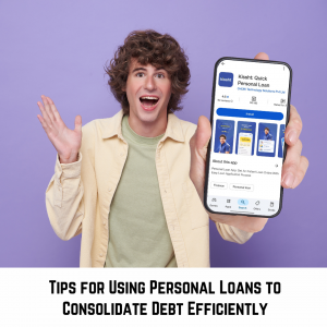 Tips for Using Personal Loans to Consolidate Debt Efficiently