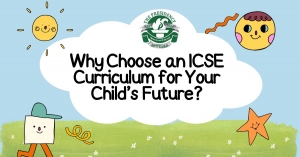 Why Choose an ICSE Curriculum for Your Child’s Future?