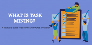 Unveiling Task Mining: Driving Efficiency Through Digital Process Insights