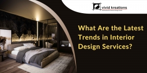 What Are the Latest Trends in Interior Design Services?