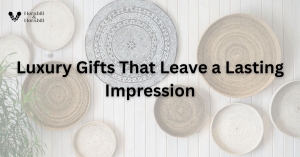 Luxury Gifts That Leave a Lasting Impression