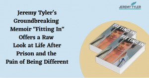 Jeremy Tyler’s Groundbreaking Memoir Fitting In Offers a Raw Look at Life After Prison and the Pain of Being Different