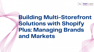 Building Multi-Storefront Solutions with Shopify Plus: Managing Brands and Markets