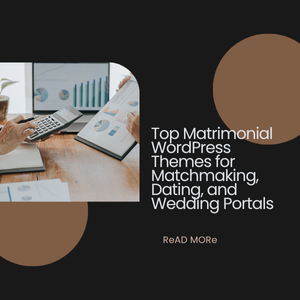 Top Matrimonial WordPress Themes for Matchmaking, Dating, and Wedding Portals