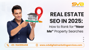 Real Estate SEO in 2025: Rank Higher for “Near Me” Property Searches | SVB Digital Marketing