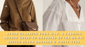 Style Classics Your Way: A Fashion Needle Guide to Dressing Up (or Down) Little Black Dresses & White Tees