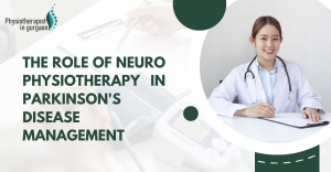 The Role of Neuro Physiotherapy in Parkinson's Disease Management