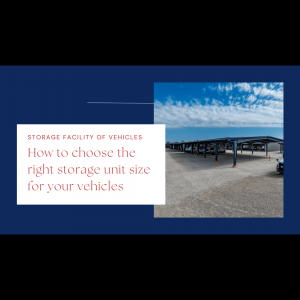 How to Choose the Right Storage Unit Size for Your Vehicles