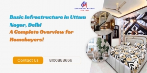 Basic Infrastructure in Uttam Nagar, Delhi: A Complete Overview for Homebuyers 