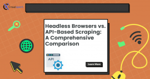 Headless Browsers vs. API-Based Scraping: A Comprehensive Comparison