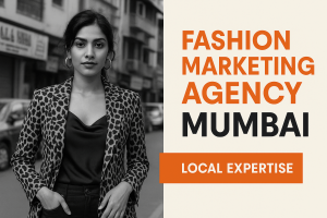 Mumbai's Fashion Digital Marketing Advantage: Where Local Expertise Meets Global Innovation