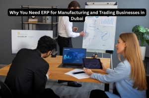Why You Need ERP for Manufacturing and Trading Businesses in Dubai