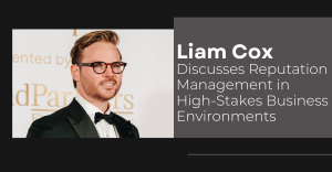 Liam Cox Discusses Reputation Management in High-Stakes Business Environments