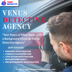 Venus Detective Agency: Your Trusted Partner for Background Investigations