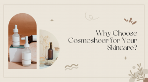 Why Choose Cosmosheer for Your Skincare?