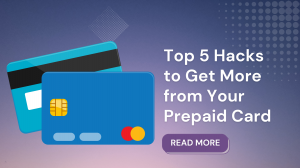 Top 5 Ways to Maximize the Power of Your Prepaid Card