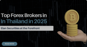 Top Forex Brokers in Thailand in 2025: Elan Securities at the Forefront