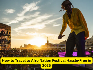 How to Travel to Afro Nation Festival Hassle-Free in 2025