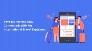 Save Money and Stay Connected: eSIM for International Travel Explained