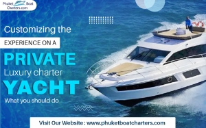 Customizing the experience on a private luxury charter yacht: What you should do