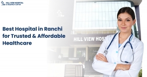 Best Hospital in Ranchi for Trusted & Affordable Healthcare