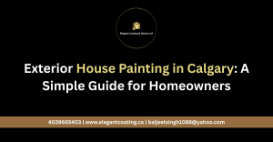 Exterior House Painting in Calgary: A Simple Guide for Homeowners