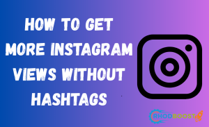HOW TO GET MORE INSTAGRAM VIEWS WITHOUT HASHTAGS