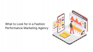 What to Look for in a Fashion Performance Marketing Agency