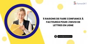 5 Raisons De Faire Confiance À Facteur24 Pour L'envoi De Lettres En Ligne