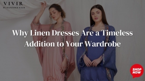 Why Linen Dresses Are a Timeless Addition to Your Wardrobe
