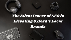 The Silent Power of SEO in Elevating Oxford’s Local Brands