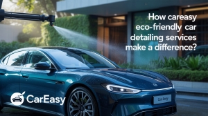 How CarEasy Eco-friendly Car Detailing Services Make A Difference?