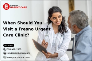 When Should You Visit a Fresno Urgent Care Clinic? 